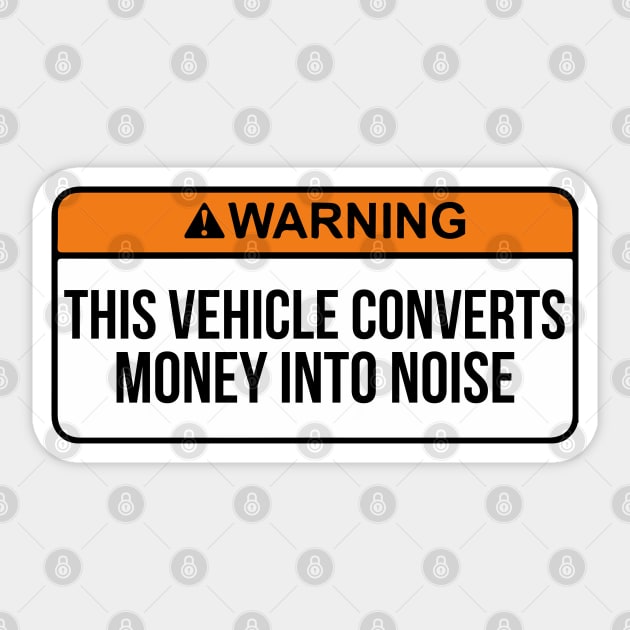 This Vehicle Converts Money Into Noise Funny saying carmemes Sticker by domraf